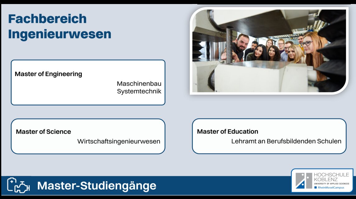 Im Fachbereich Ingenieurwesen gibt es diese Master-Studiengänge: Maschinenbau, Systemtechnik, Wirtschaftsingenieurwesen, Lehramt an Berufsbildenden Schulen