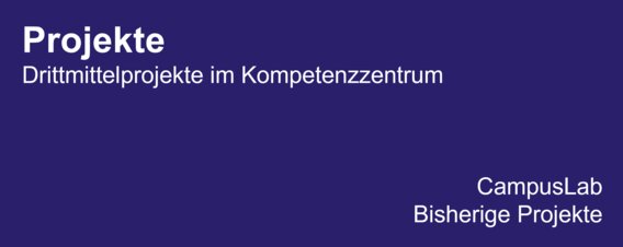 Projekte - Drittmittelprojekte im Kompetenzzentrum: CampusLab, Bisherige Projekte